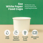 6 oz | White Double Poly-Coated Paper Food Cup | Disposable Food Cup | 2000 pcs - Image 3